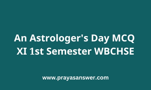 An Astrologer's Day MCQ | XI 1st Semester WBCHSE