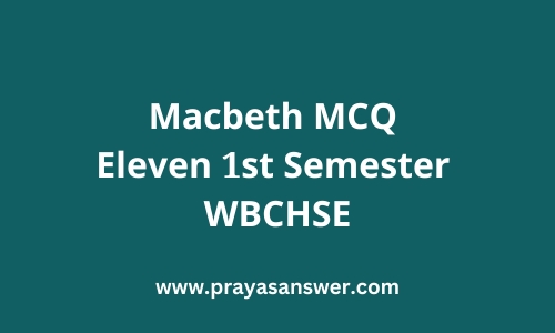 Macbeth MCQ Eleven 1st Semester WBCHSE