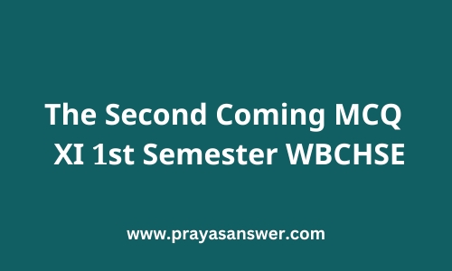 The Second Coming MCQ XI 1st Semester WBCHSE