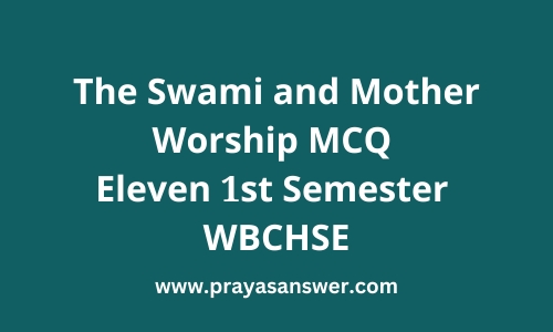 The Swami and Mother Worship MCQ | Eleven 1st Semester WBCHSE