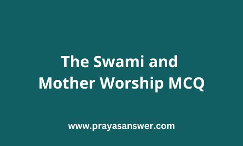 The Swami and Mother Worship MCQ | XI 1st Semester WBCHSE