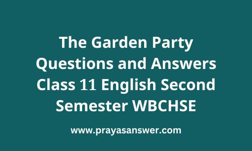 The Garden Party Questions and Answers Class 11