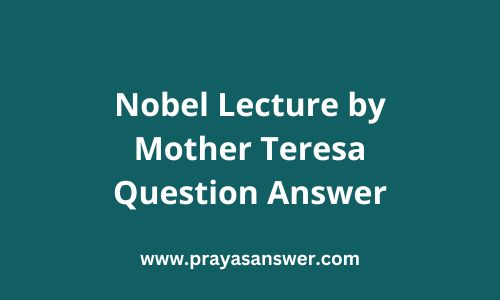 Nobel Lecture by Mother Teresa Question Answer